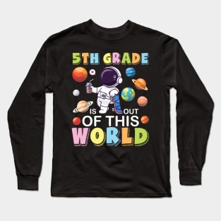 Astronaut Student Back School 5th Grade Is Out Of This World Long Sleeve T-Shirt